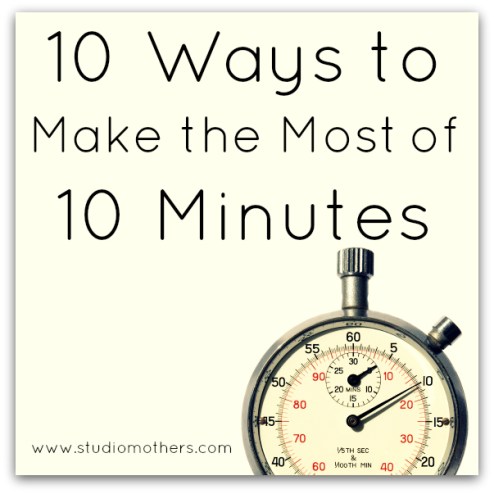 10 Ways to Make the Most of 10 Minutes