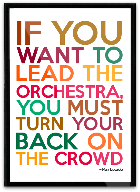 Turn your back on the crowd