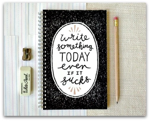 Write something today, even if it sucks